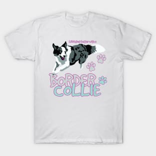 Life is Better with a Border Collie! Especially for Border Collie Dog Lovers! T-Shirt